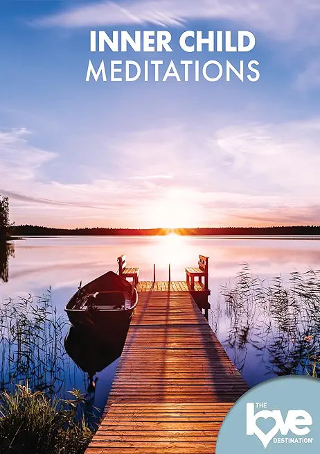 LOVE DESTINATION COURSES: INNER CHILD MEDITATIONS