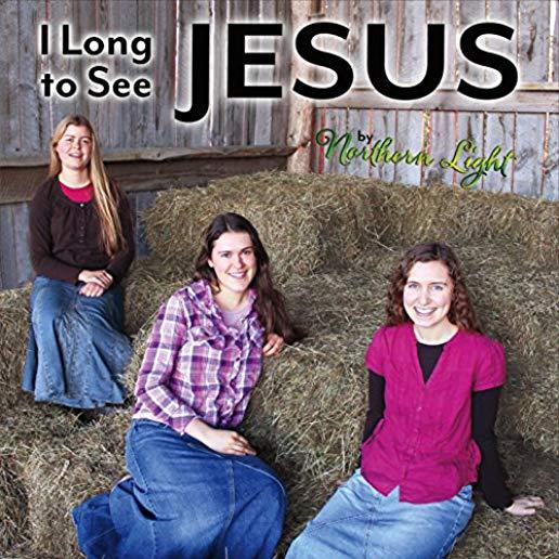 I LONG TO SEE JESUS