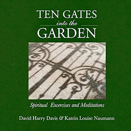 TEN GATES INTO THE GARDEN: SPIRITUAL EXERCISES &