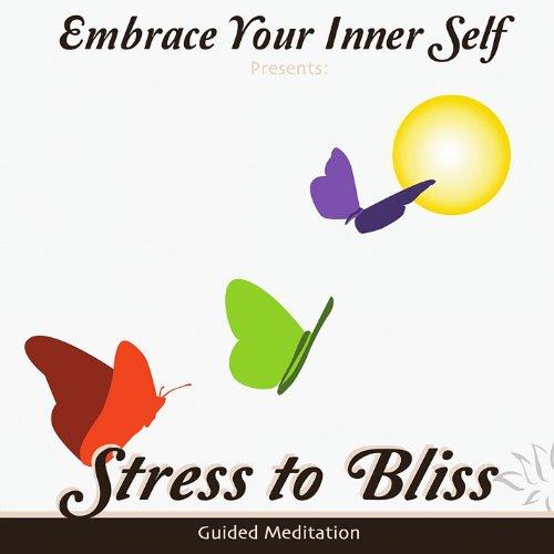 EMBRACE YOUR INNER SELF: STRESS TO BLISS (CDR)