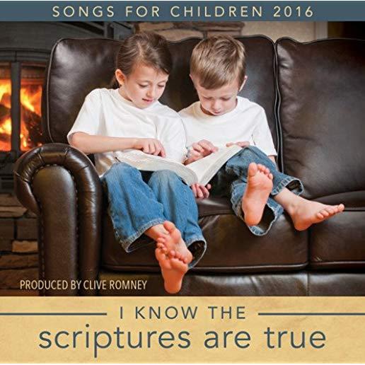 I KNOW THE SCRIPTURES ARE TRUE: SONGS FOR CHILDREN