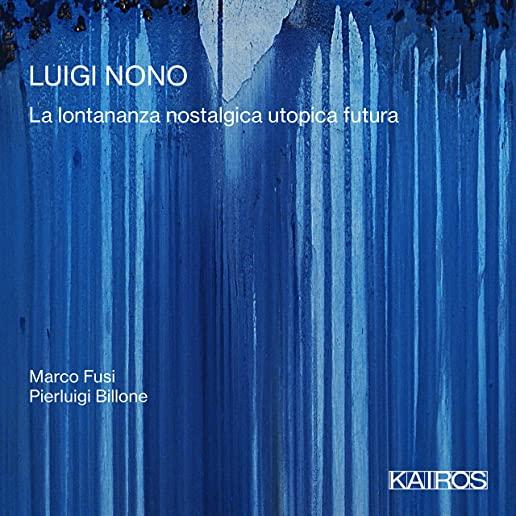 LUIGI NONO: LA LONTANANZA NOSTALGICA UTOPICA FUTUA