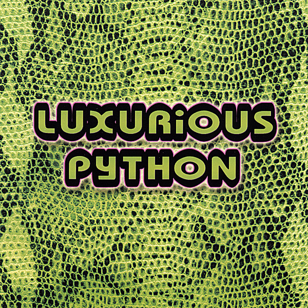 LUXURIOUS PYTHON