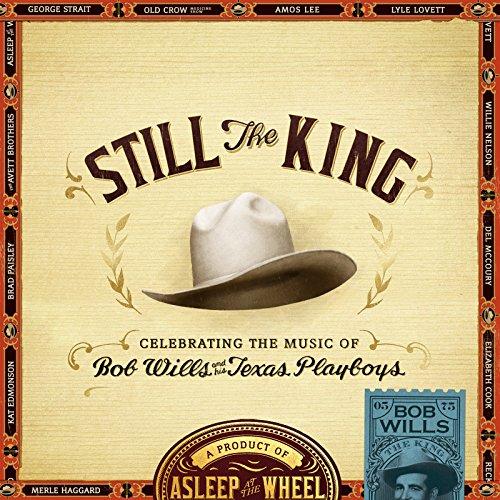 STILL THE KING: CELEBRATING THE MUSIC OF BOB WILLS