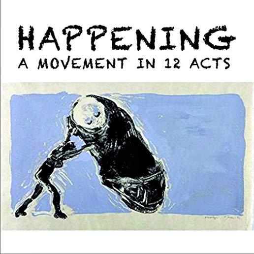 HAPPENING: A MOVEMENT IN 12 ACTS