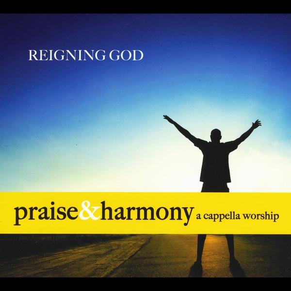 REIGNING GOD: PRAISE & HARMONY A CAPPELLA WORSHIP