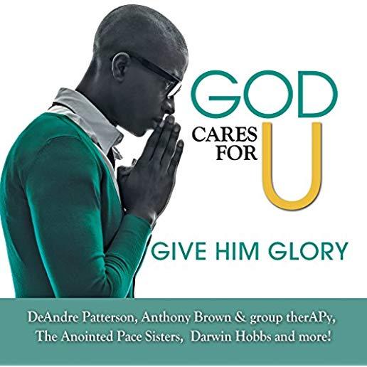 GOD CARES FOR U-GIVE HIM GLORY