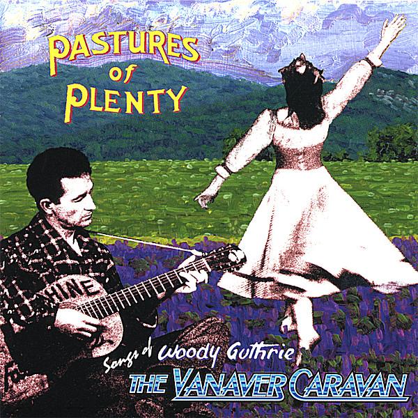 PASTURES OF PLENTY-SONGS OF WOODY GUTHRIE