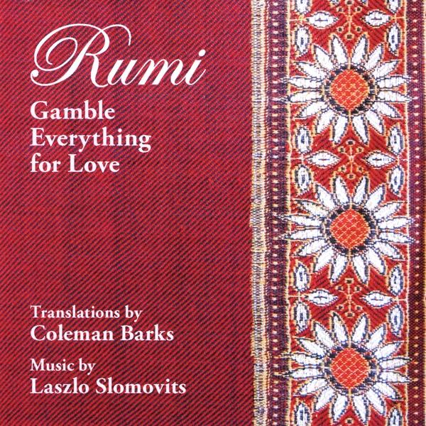 RUMI: GAMBLE EVERYTHING FOR LOVE