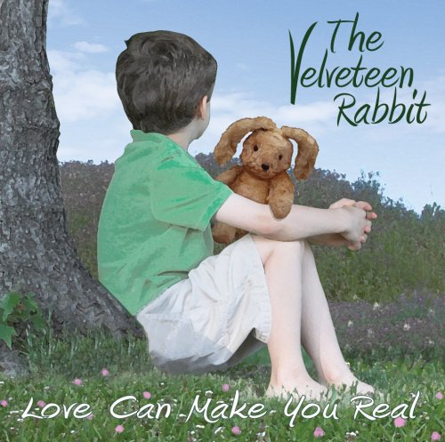 VELVETEEN RABBIT: LOVE CAN MAKE YOU REAL