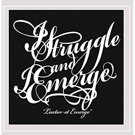 I STRUGGLE & I EMERGE (LUCTOR ET EMERGO)