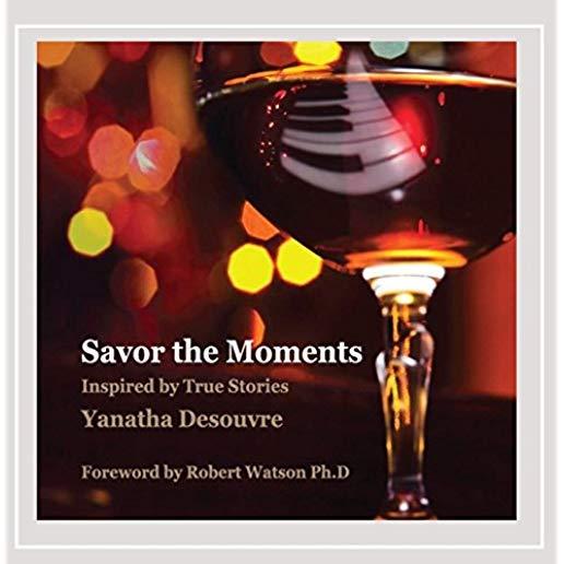 SAVOR THE MOMENTS: INSPIRED BY TRUE STORIES