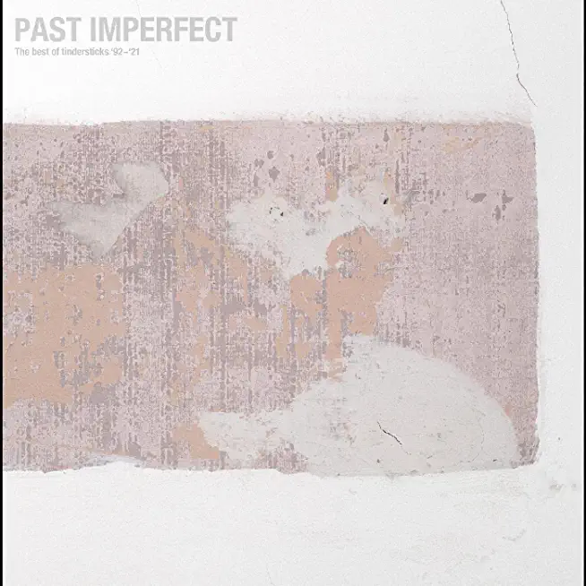 PAST IMPERFECT THE BEST OF TINDERSTICKS '92-'21