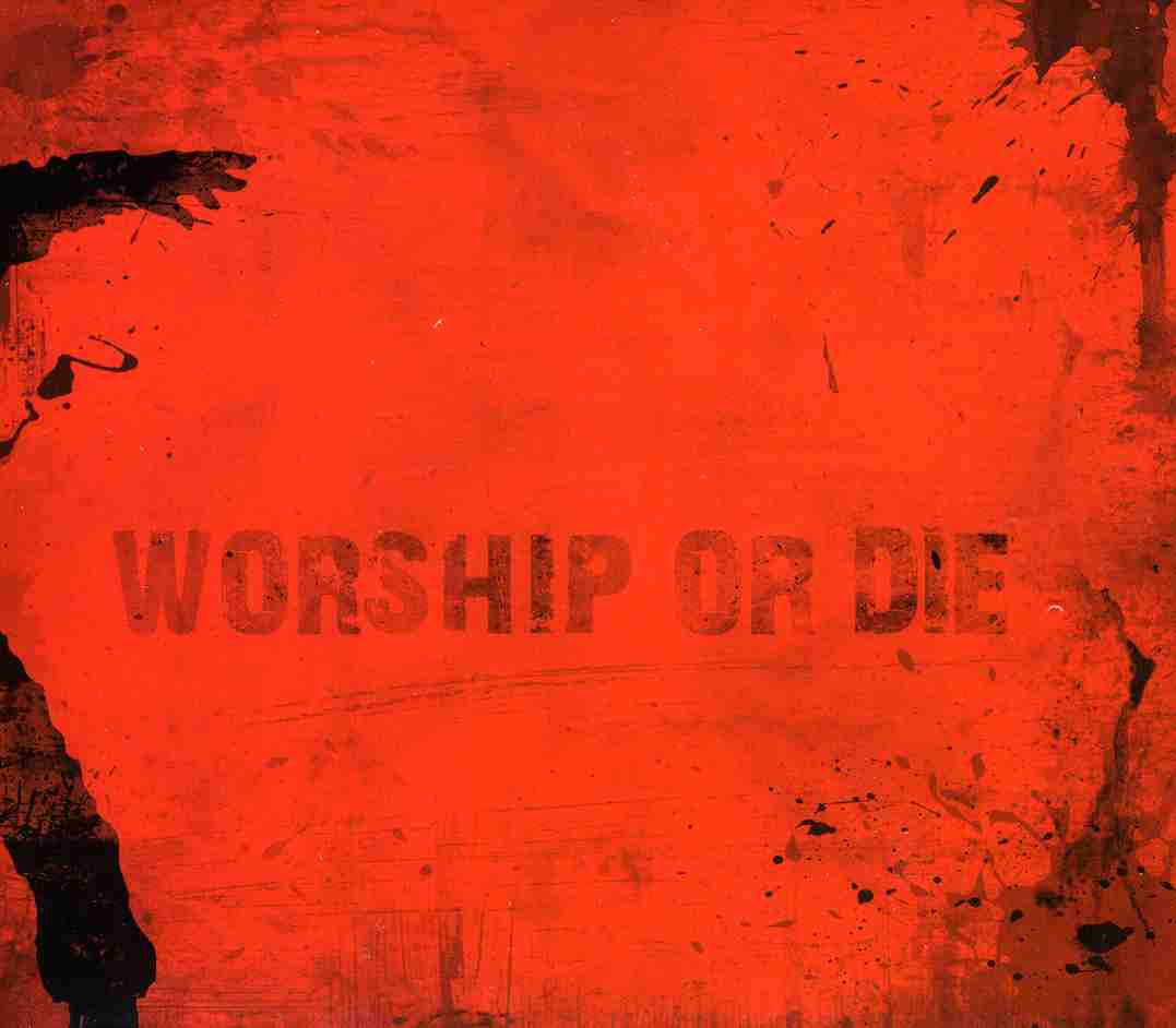 WORSHIP OR DIE