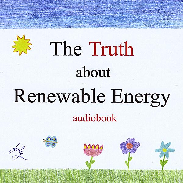 TRUTH ABOUT RENEWABLE ENERGY