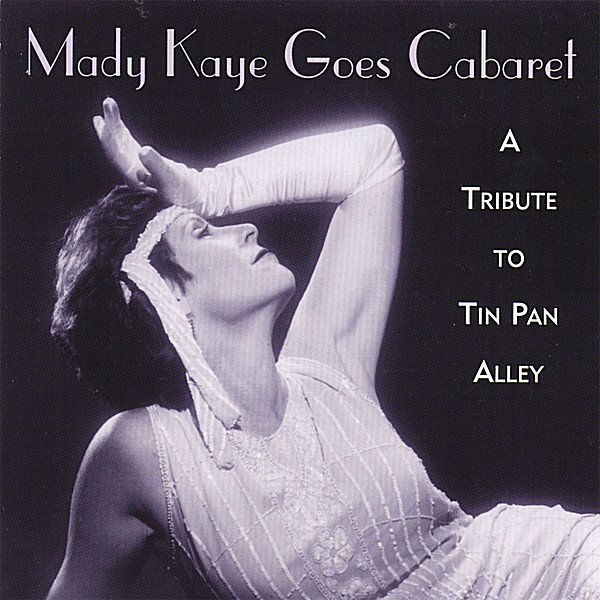 MADY KAYE GOES CABARET: A TRIBUTE TO TIN PAN ALLEY