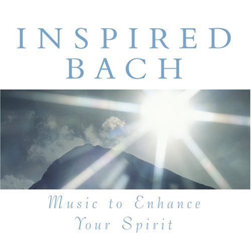 MUSIC TO ENHANCE YOUR SPIRIT: INSPIRED BACH / VAR