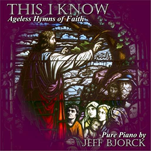 THIS I KNOW: AGELESS HYMNS OF FAITH