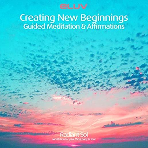 CREATING NEW BEGINNINGS: GUIDED MEDITATION &