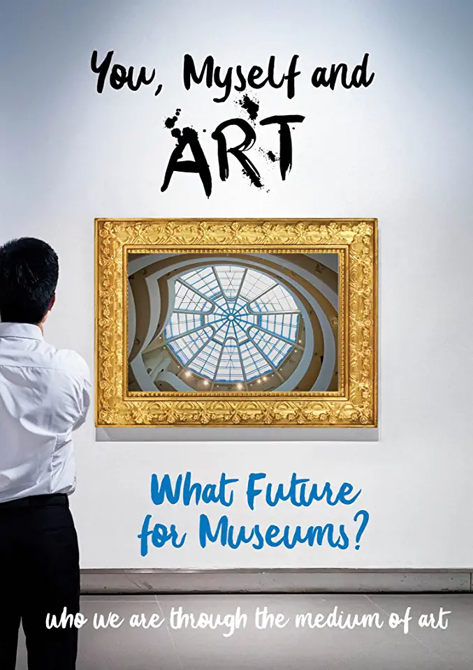 YOU, MYSELF AND ART - WHAT FUTURE FOR MUSEUMS?