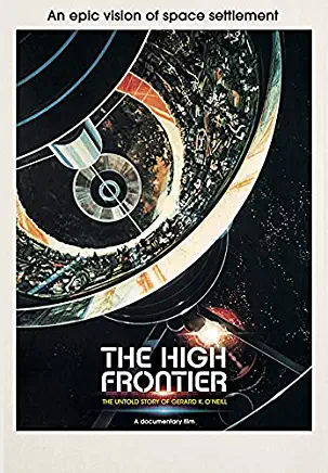 HIGH FRONTIER: UNTOLD STORY OF GERARD K O'NEILL