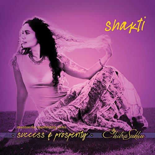 SHAKTI: MANTRAS FOR MANIFESTING SUCCESS AND PROSPE