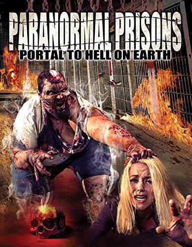 PARANORMAL PRISONS: PORTAL TO HELL ON EARTH