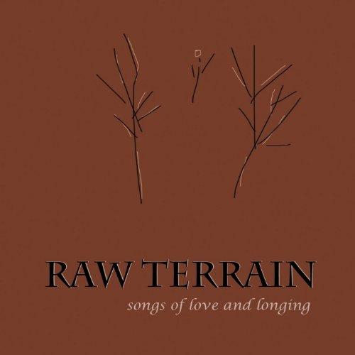 RAW TERRAIN (SONGS OF LOVE & LONGING)