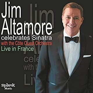 JIM ALTAMORE CELEBRATES SINATRA (LIVE IN FRANCE)