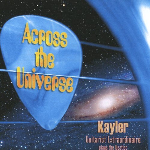 ACROSS THE UNIVERSE-KAYLER GUITARIST EXTRAORDINAIR