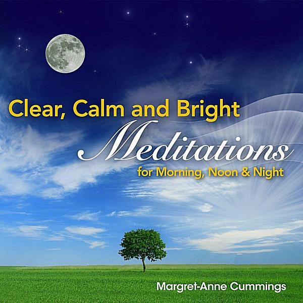 CLEAR CALM & BRIGHT: MEDITATIONS FOR MORNING NOON