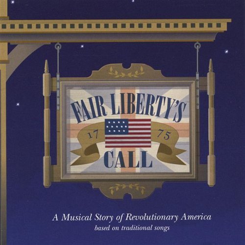 FAIR LIBERTYS CALL: A MUSICAL STORY OF REVOLUTIONA