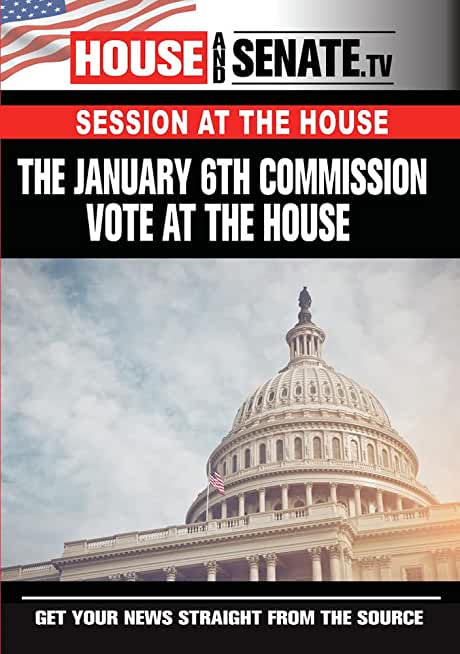 JANUARY 6TH COMMISSION VOTE AT THE HOUSE (3PC)