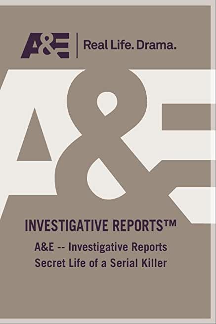 A&E - INVESTIGATIVE REPORTS SECRET LIFE OF SERIAL