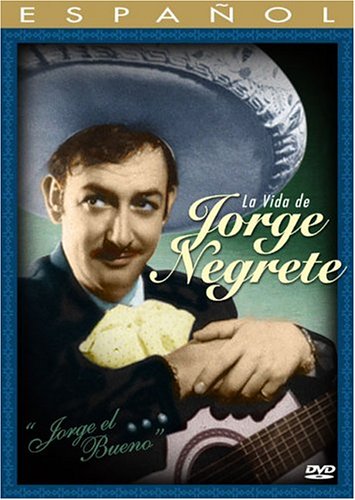 JORGE EL BUENO: LA VIDA DE JORGE NEGRETE (SPANISH)