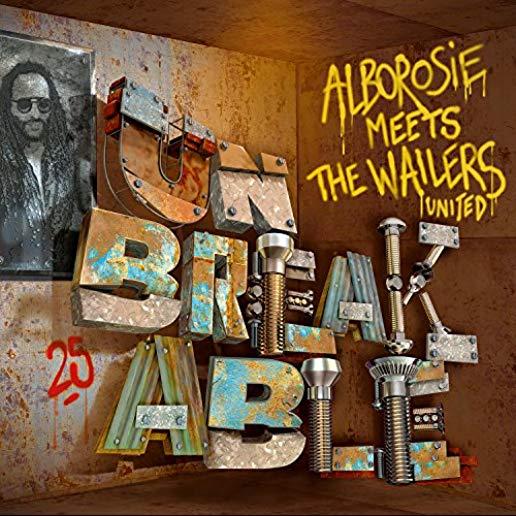 UNBREAKABLE - ALBOROSIE MEETS THE WAILERS UNITED