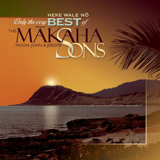 ONLY THE VERY BEST OF THE MAKAHA SONS: HEKE WALE