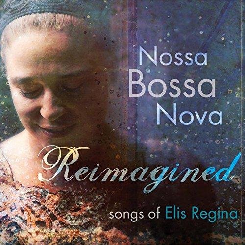 REIMAGINED: SONGS OF ELIS REGINA