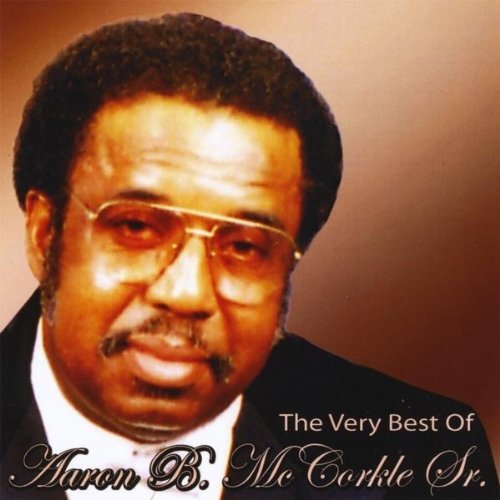 VERY BEST OF AARON B. MCCORKLE SR.