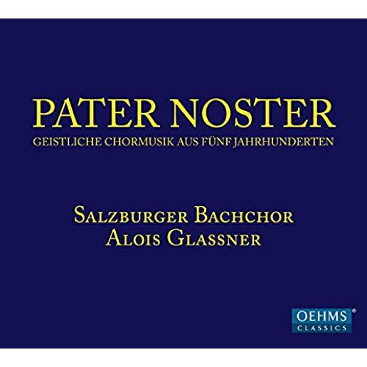 PATER NOSTER-SACRED CHORAL MUSIC OF FIVE CENTURIES