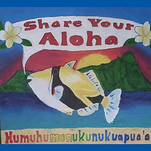 SHARE YOUR ALOHA: HUMUHUMUNUKUNUKUAPUA'A