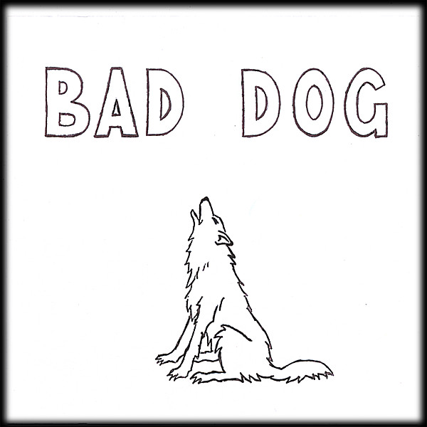 BAD DOG