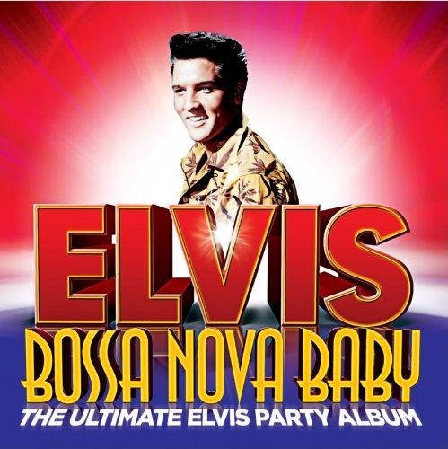 BOSSA NOVA BABY : THE ULTIMATE ELVIS PARTY ALBUM