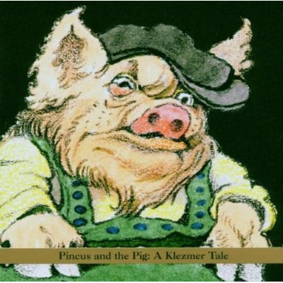 PINCUS & THE PIG: A KLEZMER TALE