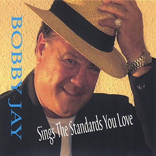 BOBBY JAY SINGS THE STANDARDS YOU LOVE