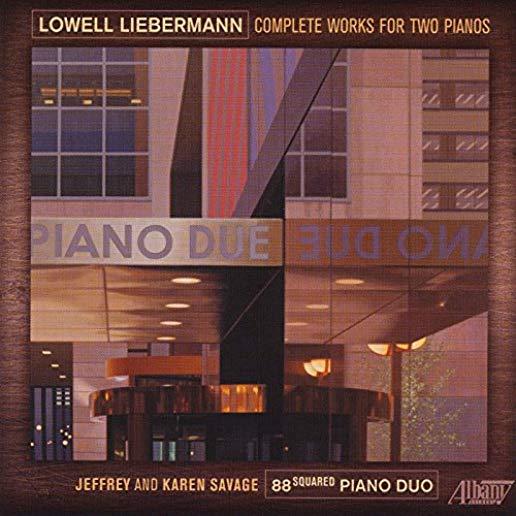 LOWELL LIEBERMANN: COMPLETE WORKS FOR TWO PIANOS