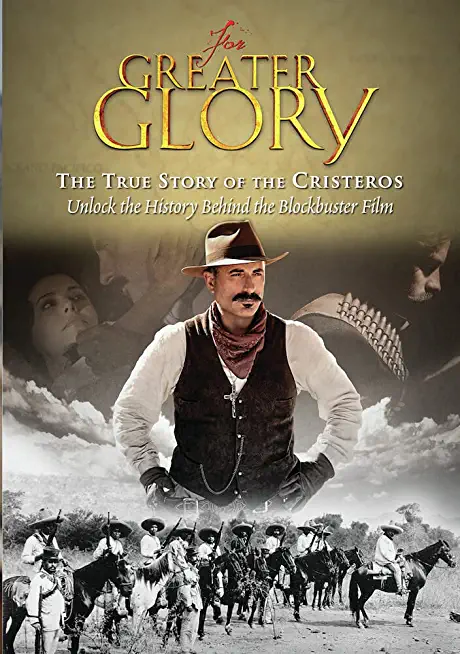 FOR GREATER GLORY: TRUE STORY OF THE CRISTEROS