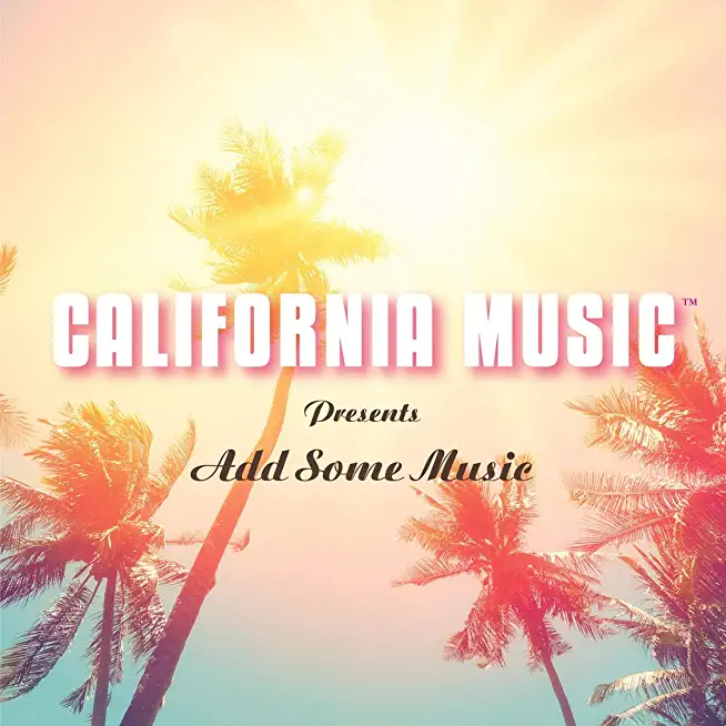 CALIFORNIA MUSIC PRESENTS ADD SOME MUSIC